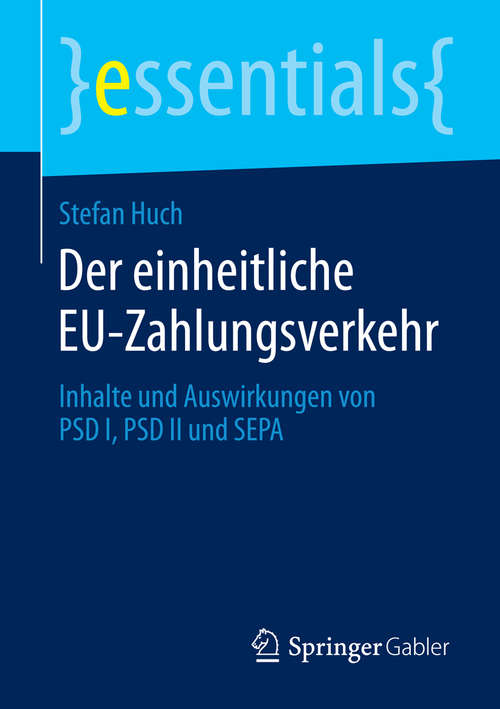 Book cover of Der einheitliche EU-Zahlungsverkehr: Inhalte und Auswirkungen von PSD I, PSD II und SEPA (essentials)