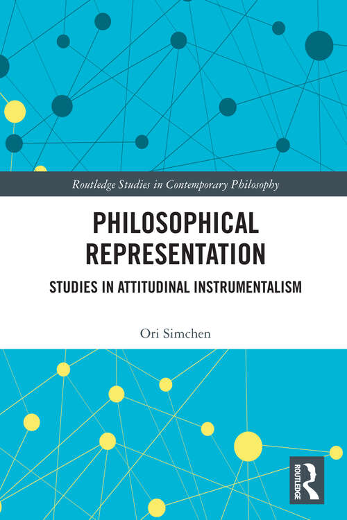 Book cover of Philosophical Representation: Studies in Attitudinal Instrumentalism (Routledge Studies in Contemporary Philosophy)