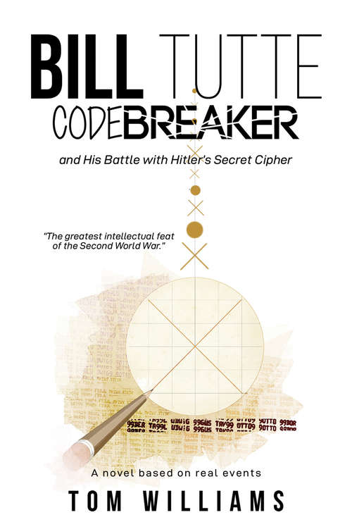 Book cover of Bill Tutte Codebreaker: and His Battle with Hitler’s Secret Cipher