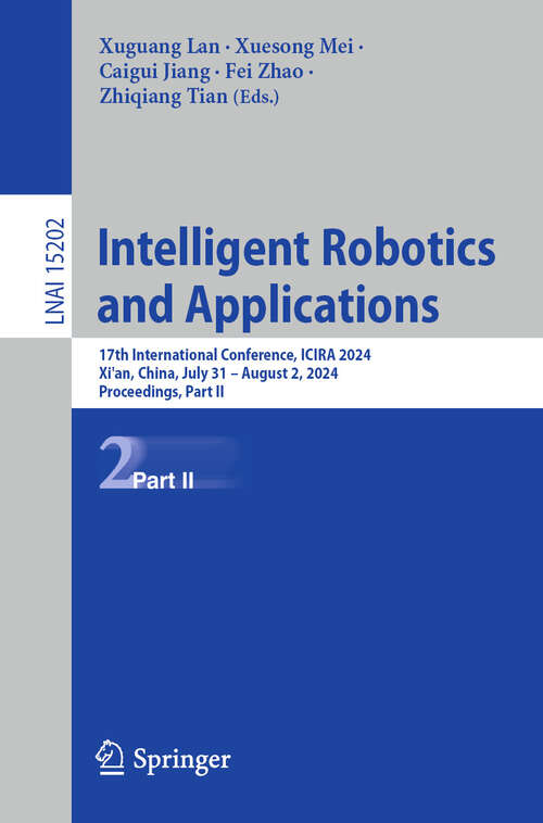 Book cover of Intelligent Robotics and Applications: 17th International Conference, ICIRA 2024, Xi’an, China, July 31 – August 2, 2024, Proceedings, Part II (Lecture Notes in Computer Science #15202)