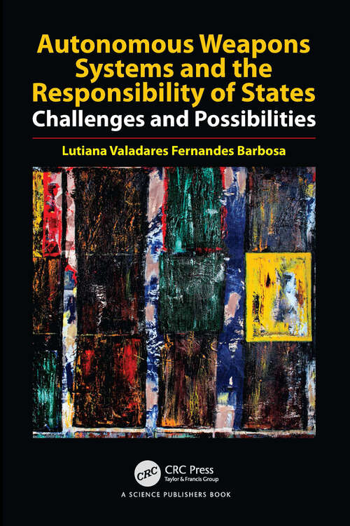 Book cover of Autonomous Weapons Systems and the Responsibility of States: Challenges and Possibilities