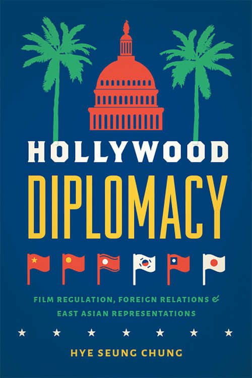 Book cover of Hollywood Diplomacy: Film Regulation, Foreign Relations, and East Asian Representations