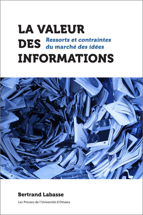 Book cover of La valeur des informations: Ressorts et contraintes du marché des idées
