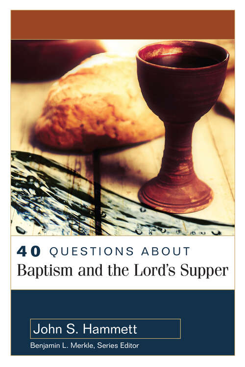 Book cover of 40 Questions About Baptism and the Lord's Supper (40 Questions Series)