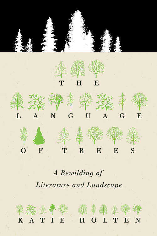 Book cover of The Language of Trees: A Rewilding Of Literature And Landscape