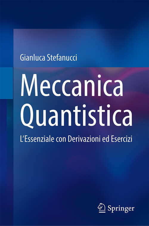 Book cover of Meccanica Quantistica: L'Essenziale con Derivazioni ed Esercizi (2024)