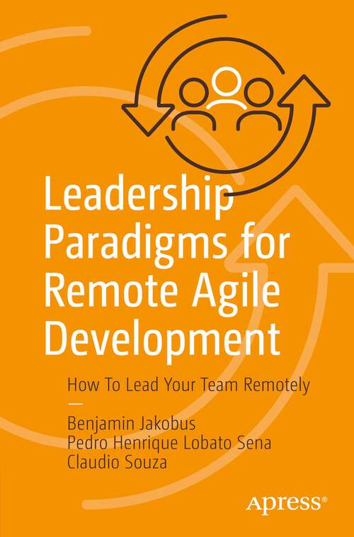 Book cover of Leadership Paradigms for Remote Agile Development: How To Lead Your Team Remotely (1st ed.)