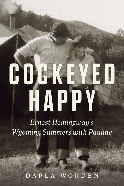 Book cover of Cockeyed Happy: Ernest Hemingway's Wyoming Summers with Pauline