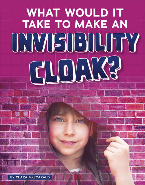 Book cover of What Would It Take to Make an Invisibility Cloak? (Sci-Fi Tech)