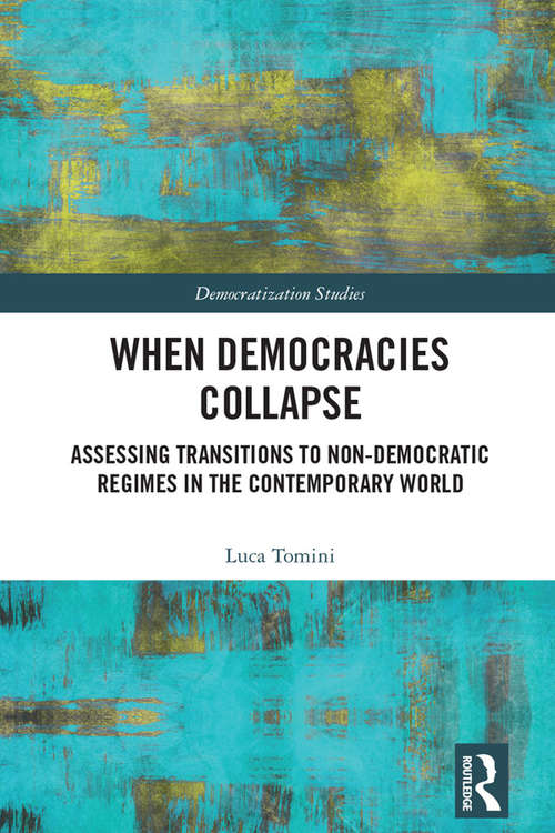 Book cover of When Democracies Collapse: Assessing Transitions to Non-Democratic Regimes in the Contemporary World (Democratization Studies)