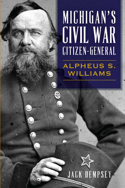 Book cover of Michigan's Civil War Citizen-General: Alpheus S. Williams (Civil War Series)