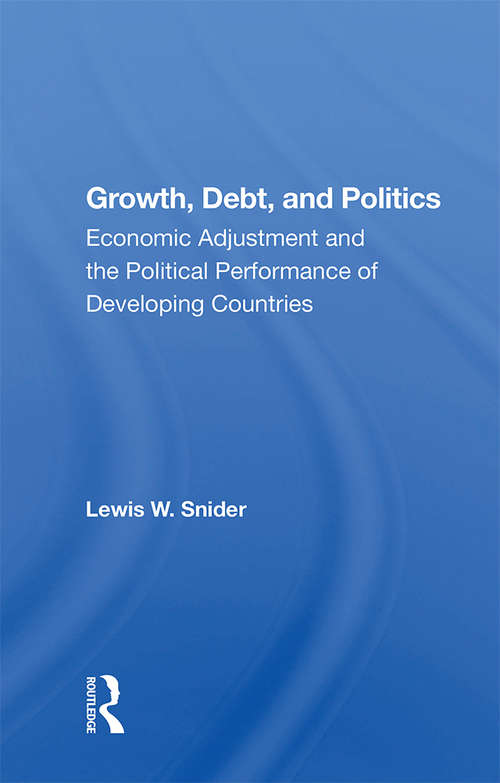 Book cover of Growth, Debt, And Politics: Economic Adjustment And The Political Performance Of Developing Countries