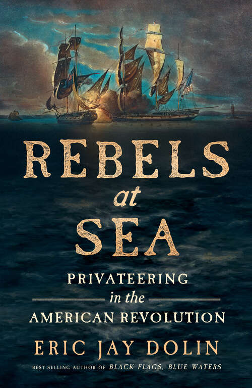 Book cover of Rebels at Sea: Privateering in the American Revolution