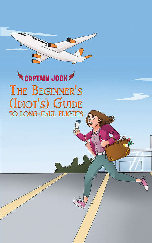 Book cover of The Beginner's (Idiot's) Guide to Long-Haul Flights