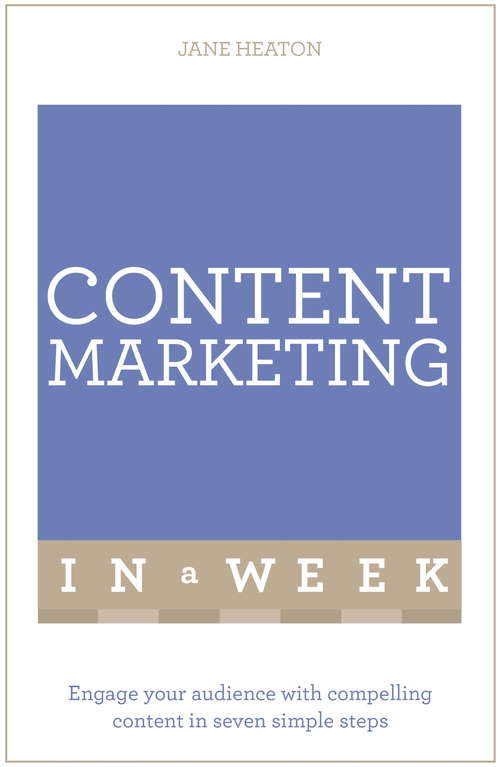 Book cover of Content Marketing In A Week: Engage Your Audience With Compelling Content In Seven Simple Steps