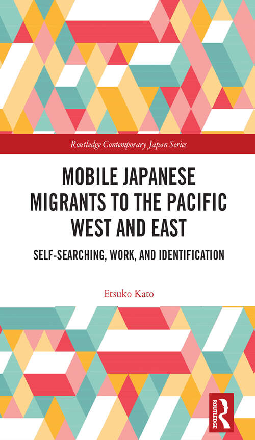 Book cover of Mobile Japanese Migrants to the Pacific West and East: Self-searching, Work, and Identification (Routledge Contemporary Japan Series)