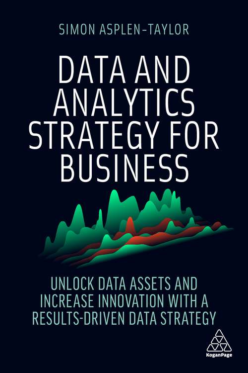 Book cover of Data and Analytics Strategy for Business: Unlock Data Assets and Increase Innovation with a Results-Driven Data Strategy