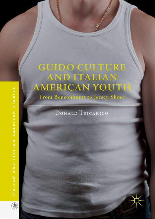 Book cover of Guido Culture and Italian American Youth: From Bensonhurst To Jersey Shore (1st ed. 2019) (Italian and Italian American Studies)