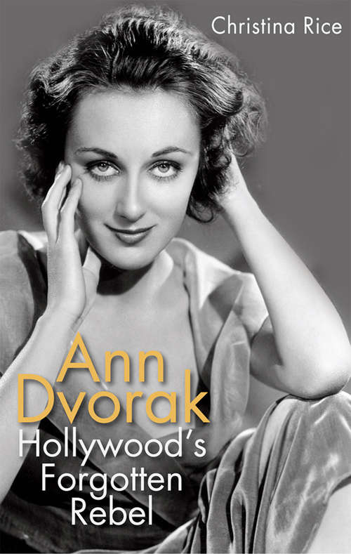 Book cover of Ann Dvorak: Hollywood's Forgotten Rebel (Screen Classics)