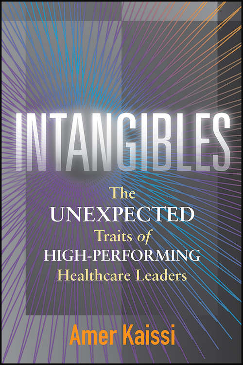 Book cover of Intangibles: The Unexpected Traits Of High Performing Healthcare Leaders (ACHE Management)