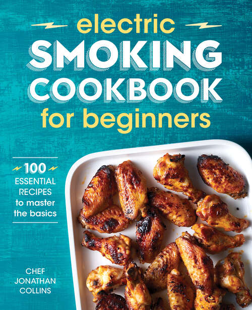 Book cover of Electric Smoking Cookbook for Beginners: 100 Essential Recipes to Master the Basics