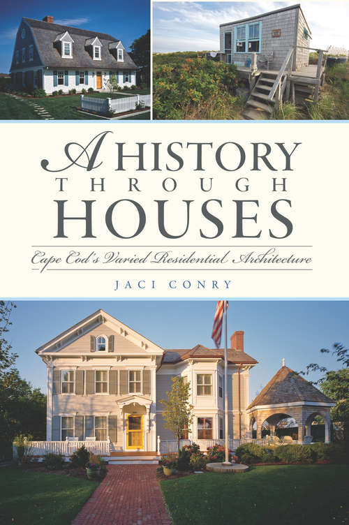 Book cover of A History Through Houses: Cape Cod's Varied Residential Architecture