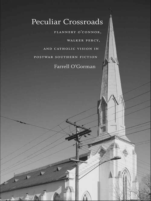 Book cover of Peculiar Crossroads: Flannery O'Connor, Walker Percy, and Catholic Vision in Postwar Southern Fiction (Library of Southern Civilization)