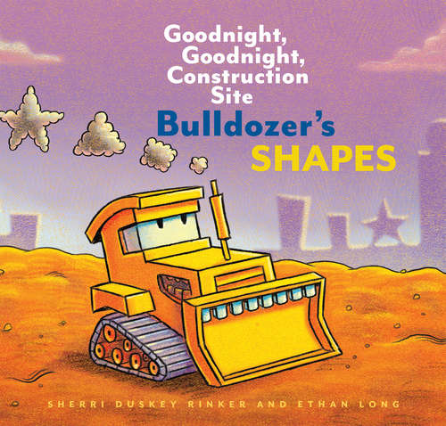 Book cover of Bulldozer's Shapes: Goodnight, Goodnight, Construction Site