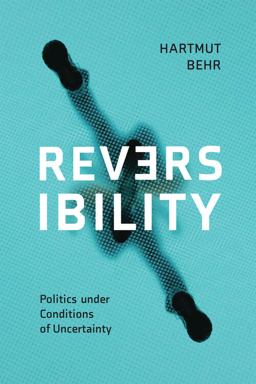 Book cover of Reversibility – Politics under Conditions of Uncertainty