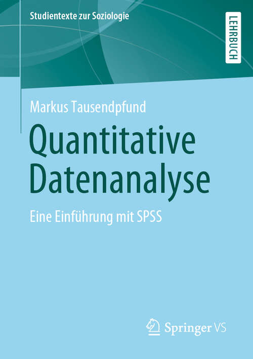 Book cover of Quantitative Datenanalyse: Eine Einführung mit SPSS (1. Aufl. 2019) (Studientexte zur Soziologie)