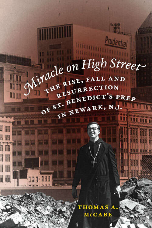 Book cover of Miracle on High Street: The Rise, Fall and Resurrection of St. Benedict's Prep in Newark, N.J. (3)