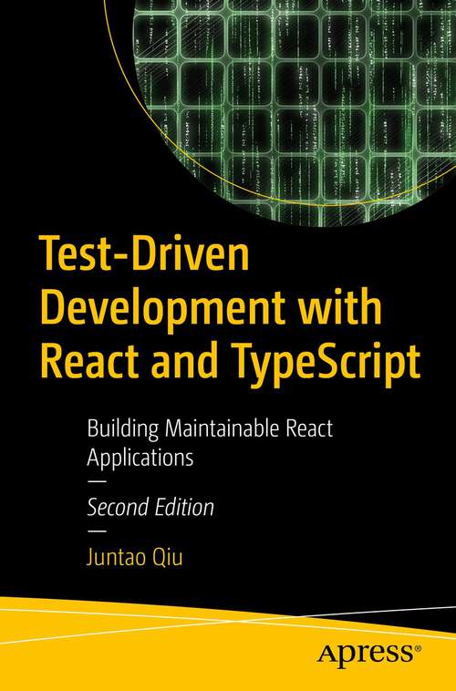 Book cover of Test-Driven Development with React and TypeScript: Building Maintainable React Applications (2nd ed.)