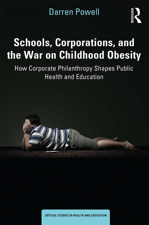 Book cover of Schools, Corporations, and the War on Childhood Obesity: How Corporate Philanthropy Shapes Public Health and Education (Critical Studies in Health and Education)