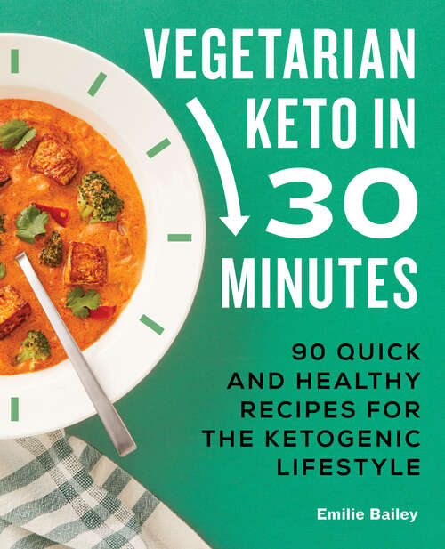 Book cover of Vegetarian Keto in 30 Minutes: 90 Quick and Healthy Recipes for the Ketogenic Lifestyle