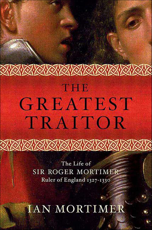 Book cover of The Greatest Traitor: The Life of Sir Roger Mortimer, Ruler of England 1327–1330