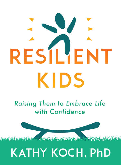 Book cover of Resilient Kids: Raising Them to Embrace Life with Confidence