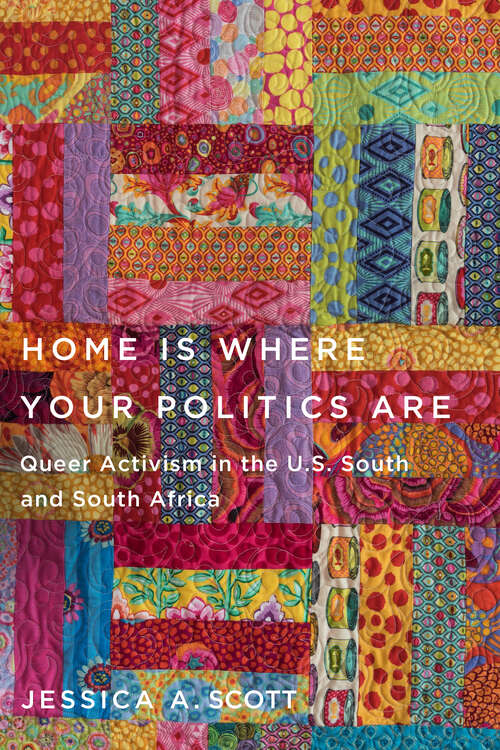 Book cover of Home Is Where Your Politics Are: Queer Activism in the U.S. South and South Africa