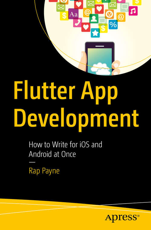 Book cover of Flutter App Development: How to Write for iOS and Android at Once (First Edition)