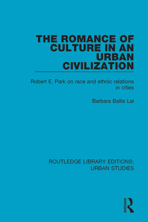 Book cover of The Romance of Culture in an Urban Civilisation: Robert E. Park on Race and Ethnic Relations in Cities (Routledge Library Editions: Urban Studies #15)