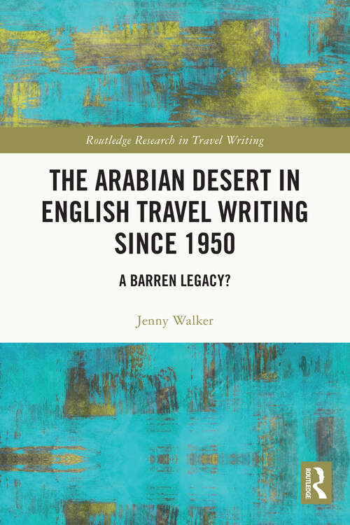 Book cover of The Arabian Desert in English Travel Writing Since 1950: A Barren Legacy? (Routledge Research in Travel Writing)