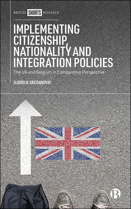 Book cover of Implementing Citizenship, Nationality and Integration Policies: The UK and Belgium in Comparative Perspective