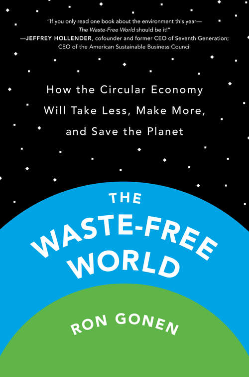 Book cover of The Waste-Free World: How the Circular Economy Will Take Less, Make More, and Save the Planet