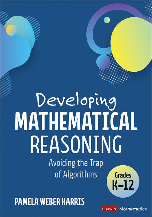 Book cover of Developing Mathematical Reasoning: Avoiding the Trap of Algorithms (1) (Corwin Mathematics Series)