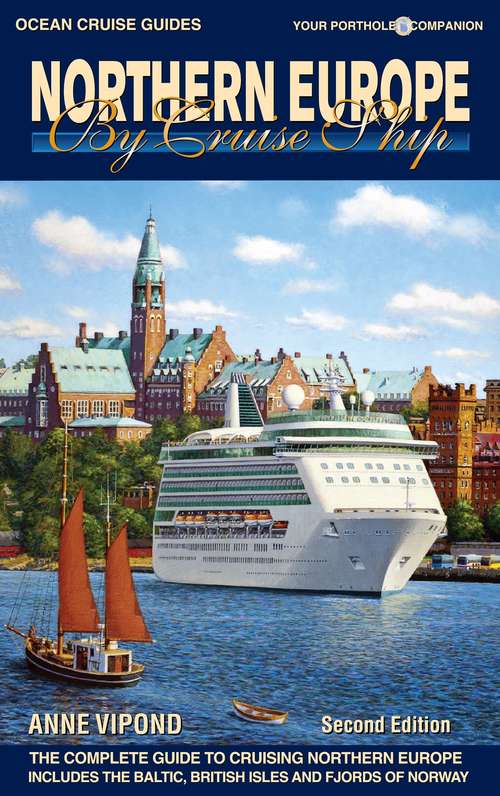 Book cover of Northern Europe By Cruise Ship - 2nd Edition: The Complete Guide to Cruising Northern Europe – includes Baltic, British Isles and Fjords of Norway