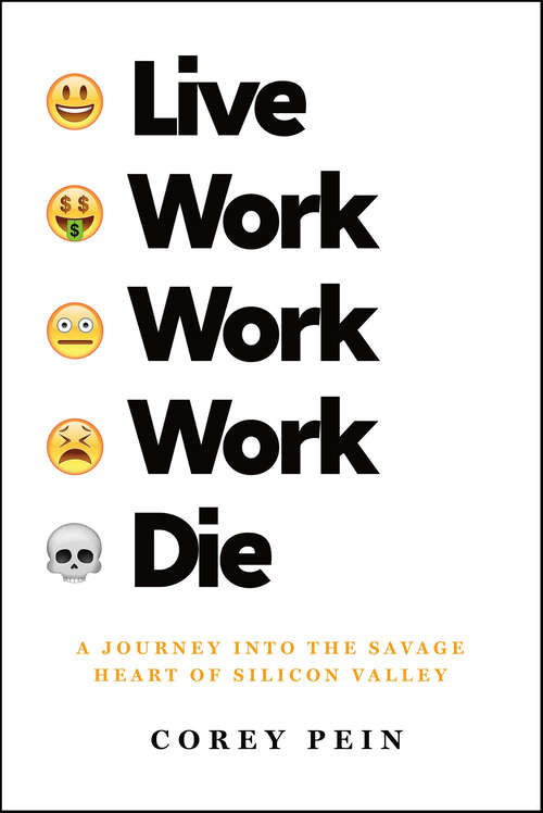 Book cover of Live Work Work Work Die: A Journey into the Savage Heart of Silicon Valley