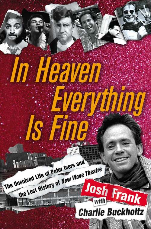 Book cover of In Heaven Everything Is Fine: The Unsolved Life of Peter Ivers and the Lost History of New Wave Theatre