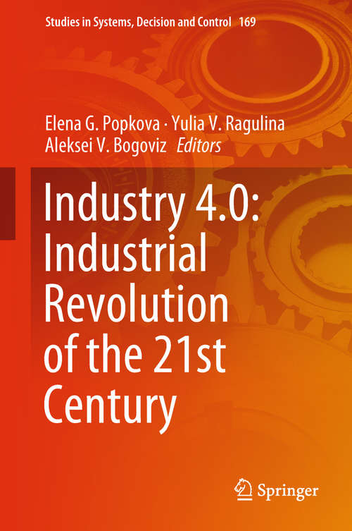 Book cover of Industry 4.0: Industrial Revolution of the 21st Century (Studies in Systems, Decision and Control #169)