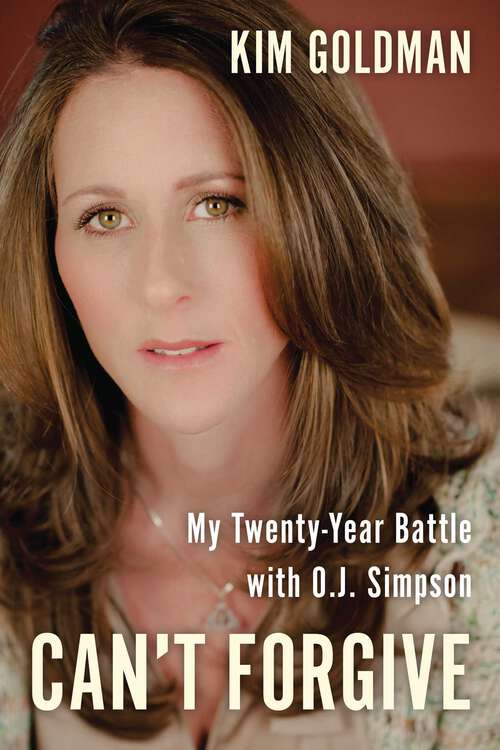 Book cover of Can't Forgive: My 20-Year Battle with O.J. Simpson