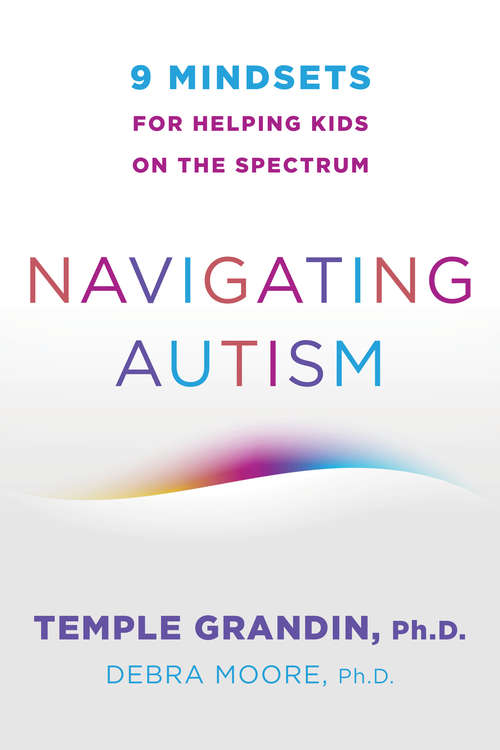 Book cover of Navigating Autism: 9 Mindsets For Helping Kids on the Spectrum