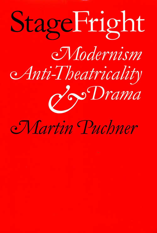 Book cover of Stage Fright: Modernism, Anti-Theatricality, and Drama